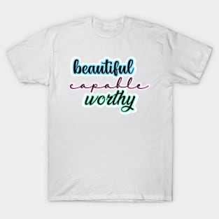 Beautiful, capable, worthy T-Shirt